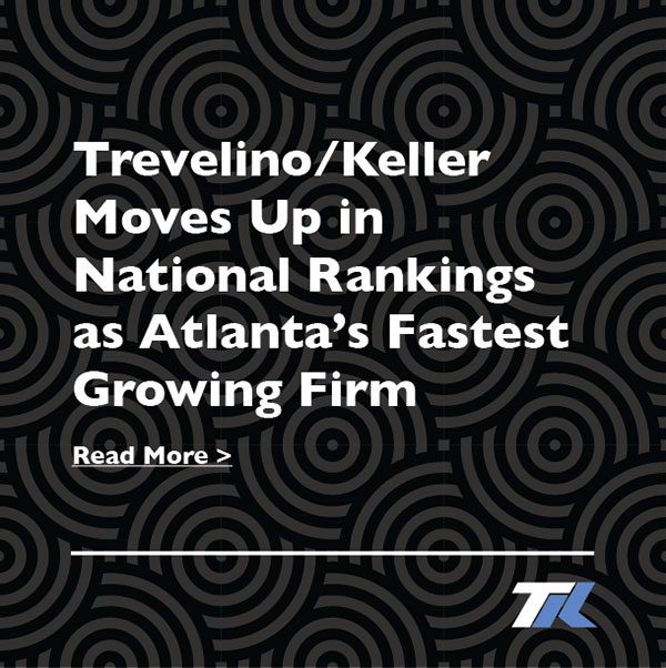 Trevelino/Keller Moves Up in National Rankings as Atlanta’s Fastest Growing Firm